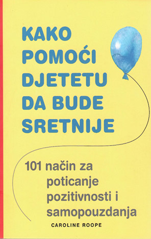 KAKO POMOĆI DJETETU DA BUDE SRETNIJE