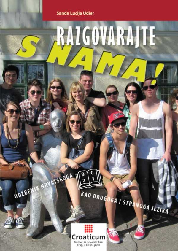 RAZGOVARAJTE S NAMA! Udžbenik hrvatskoga kao drugoga i stranoga jezika za razine (B2–C1)