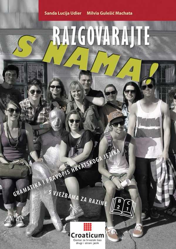 RAZGOVARAJTE S NAMA! Gramatika i pravopis hrvatskoga jezika s vježbama za razine (B2–C1)