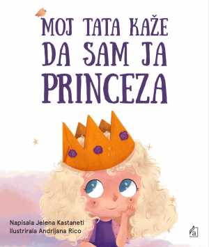 MOJ TATA KAŽE DA SAM JA PRINCEZA