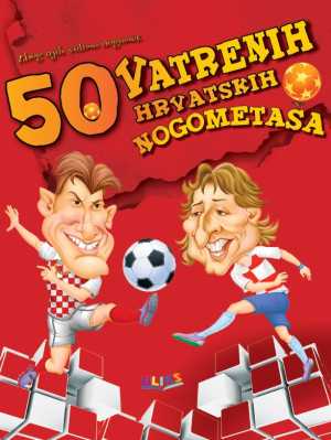50 VATRENIH HRVATSKIH NOGOMETAŠA