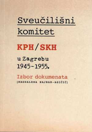 SVEUČILIŠNI KOMITET KPH / SKH U ZAGREBU 1945-1955