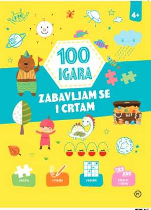 100 IGARA - ZABAVLJAM SE I CRTAM 4+