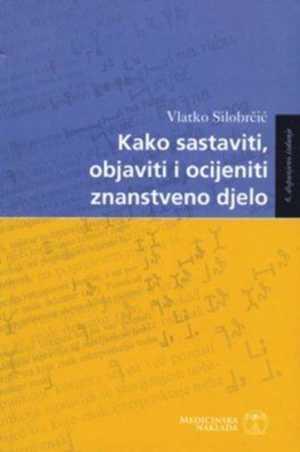 KAKO SASTAVITI, OBJAVITI I OCIJENITI ZNANSTVENO DJELO, 6. DOPUNJENO IZDANJE