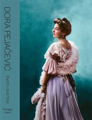 DORA PEJAČEVIĆ - ŽIVOTI I SVJETOVI