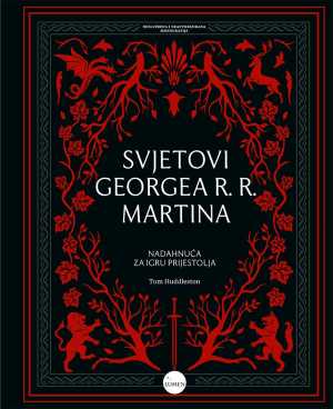 SVJETOVI GEORGEA R. R. MARTINA - NADAHNUĆA ZA IGRU PRIJESTOLJA