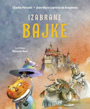IZABRANE BAJKE - PERRAULT (Pepeljuga ili mala staklena cipelica, Vile, Mačak u čizmama, Kraljević čuperak, Ljepotica i zvijer)