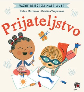 VAŽNE RIJEČI ZA MALE LJUDE - PRIJATELJSTVO