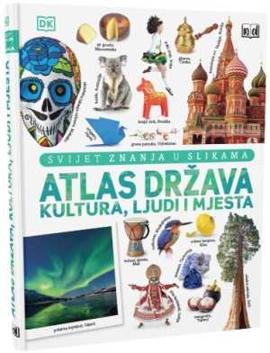 SVIJET ZNANJA U SLIKAMA: ATLAS DRŽAVA, KULTURA, LJUDI I MJESTA