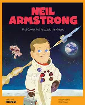 MOJI MALI HEROJI: NEIL ARMSTRONG