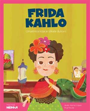 MOJI MALI HEROJI: FRIDA KAHLO