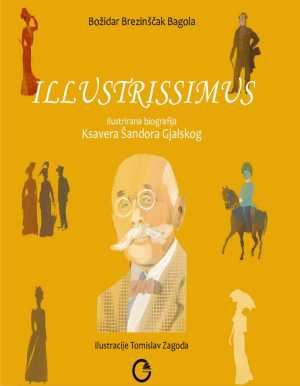 ILLUSTRISSIMUS: ILUSTRIRANA BIOGRAFIJA KSAVERA ŠANDORA GJALSKOG
