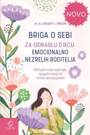 BRIGA O SEBI ZA ODRASLU DJECU EMOCIONALNO NEZRELIH RODITELJA