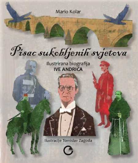 PISAC SUKOBLJENIH SVJETOVA: ILUSTRIRANA BIOGRAFIJA IVE ANDRIĆA