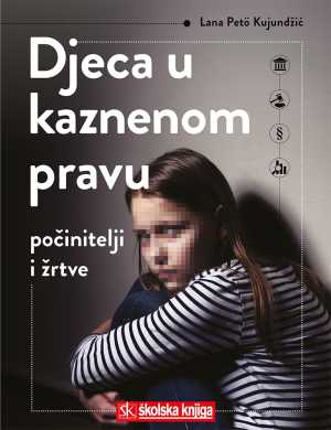 DJECA U KAZNENOM PRAVU - POČINITELJ I ŽRTVE