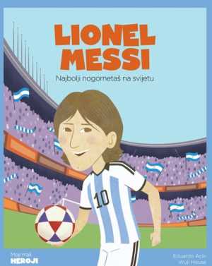 MOJI MALI HEROJI: LIONEL MESSI