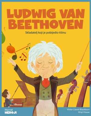MOJI MALI HEROJI: LUDWIG VAN BEETHOVEN