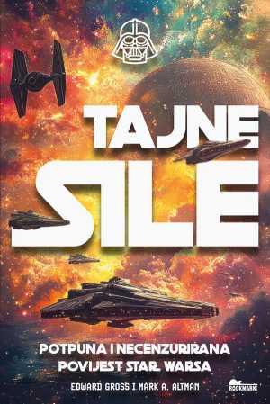 TAJNE SILE – POTPUNA I NECENZURIRANA POVIJEST STAR WARSA