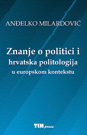 ZNANJE O POLITICI I HRVATSKA POLITOLOGIJA U EUROPSKOM KONTEKSTU
