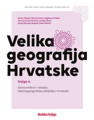 VELIKA GEOGRAFIJA HRVATSKE - KNJIGA 4. – STANOVNIŠTVO I NASELJA (DEMOGEOGRAFSKA OBILJEŽJA) HRVATSKE