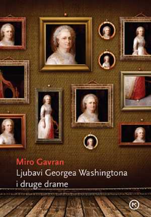 LJUBAVI GEORGEA WASHINGTONA I DRUGE DRAME (Kreontova Antigona, Kad umire glumac, Urotnici)
