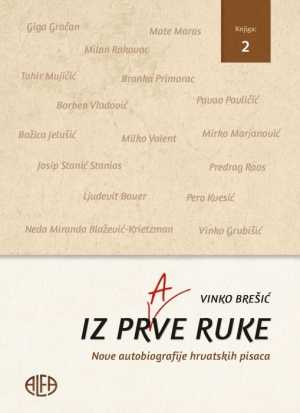 IZ PRVE RUKE Nove autobiografije hrvatskih pisaca - knjiga 2.