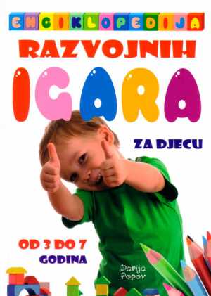 ENCIKLOPEDIJA RAZVOJNIH IGARA ZA DJECU OD 3 DO 7 GODINA