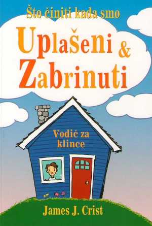 ŠTO ČINITI KADA SMO UPLAŠENI I ZABRINUTI - VODIČ ZA KLINCE