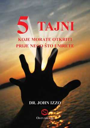 5 TAJNI KOJE MORATE OTKRITI PRIJE NEGO ŠTO UMRETE