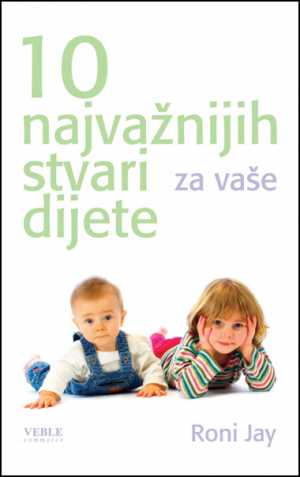 10 NAJVAŽNIJIH STVARI ZA VAŠE DIJETE