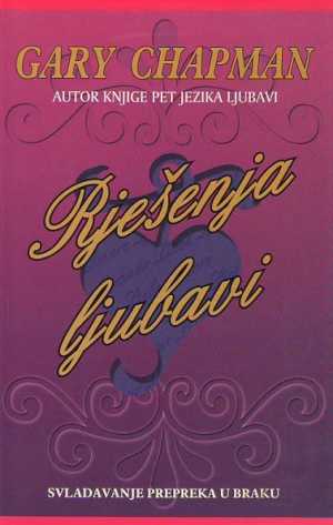 RJEŠENJA LJUBAVI (SVLADAVANJE PREPREKA U BRAKU)