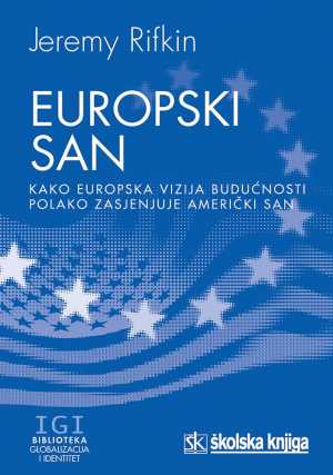 EUROPSKI SAN - KAKO EUROPSKA VIZIJA BUDUĆNOSTI POLAKO ZASJENJUJE AMERIČKI SAN