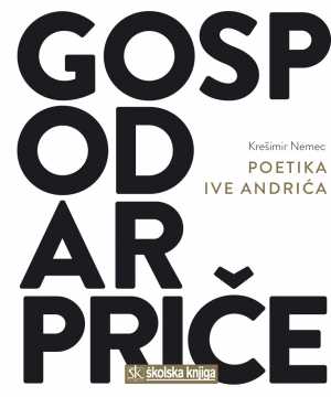 GOSPODAR PRIČE - POETIKA IVE ANDRIĆA