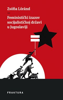 FEMINISTIČKI IZAZOV SOCIJALISTIČKOJ DRŽAVI U JUGOSLAVIJI