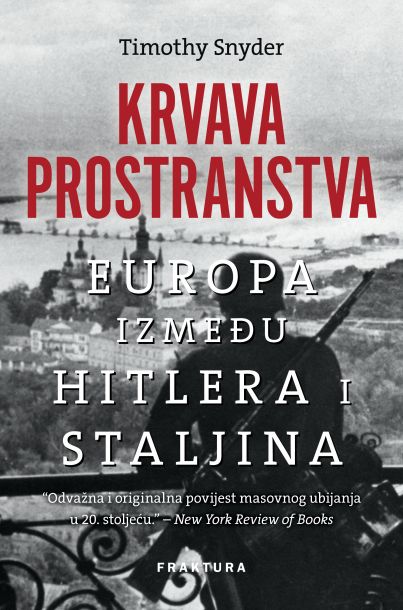 KRVAVA PROSTRANSTVA - EUROPA IZMEĐU HITLERA I STALJINA