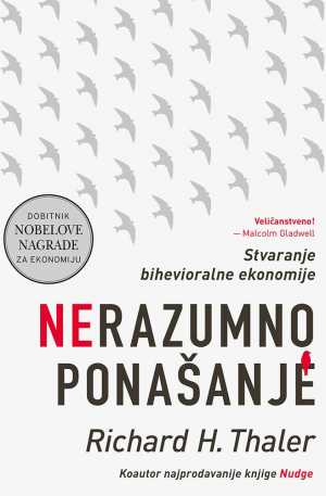 NERAZUMNO PONAŠANJE - STVARANJE BIHEVIORALNE EKONOMIJE