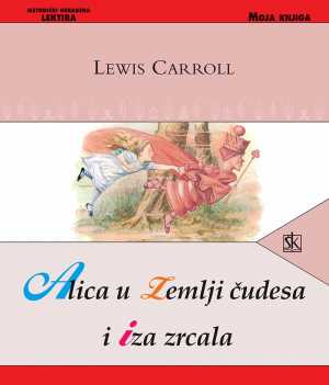 ALICA U ZEMLJI ČUDESA I IZA ZRCALA
