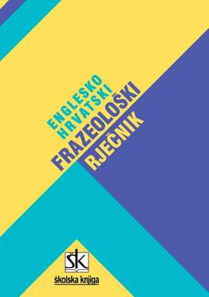 ENGLESKO-HRVATSKI FRAZEOLOŠKI RJEČNIK