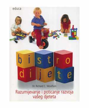 BISTRO DIJETE: RAZUMIJEVANJE I POTICANJE RAZVOJA VAŠEG DJETETA