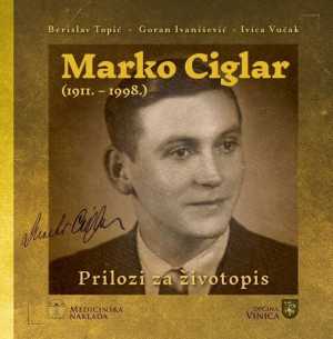 MARKO CIGLAR (1911. - 1998.) PRILOZI ZA ŽIVOTOPIS