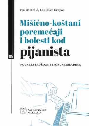MIŠIĆNO-KOŠTANI POREMEĆAJI I BOLESTI KOD PIJANISTA POUKE IZ PROŠLOSTI I PORUKE MLADIMA