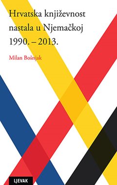 HRVATSKA KNJIŽEVNOST NASTALA U NJEMAČKOJ 1990. - 2013.