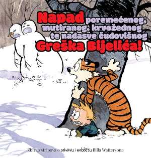 CALVIN I HOBBES 7: NAPAD POREMEĆENOG, MUTIRANOG, KRVOŽEDNOG TE NADASVE ČUDOVIŠNOG GREŠKA BIJELIĆA!