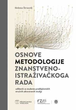 OSNOVE METODOLOGIJE ZNANSTVENOISTRAŽIVAČKOGA RADA UDŽBENIK ZA STUDENTE PREDDIPLOMSKIH STRUČNIH ZDRAVSTVENIH STUDIJA