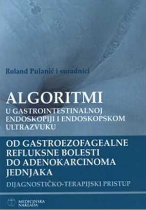 ALGORITMI U GASTROINTESTINALNOJ ENDOKSKOPIJI I ENDOSKOPSKOM ULTRAZVUKU OD GASTROEZOFAGEALNE REFLUKSNE BOLESTI DO ADENOKARCINOMA JEDNJAKA