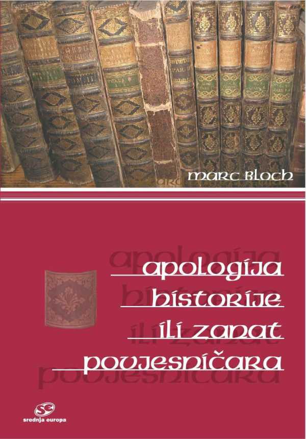 APOLOGIJA HISTORIJE ILI ZANAT POVJESNIČARA