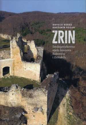 ZRIN-SREDNJOVJEKOVNO SIJELO KNEZOVA BABONIĆA I ZRINSKIH