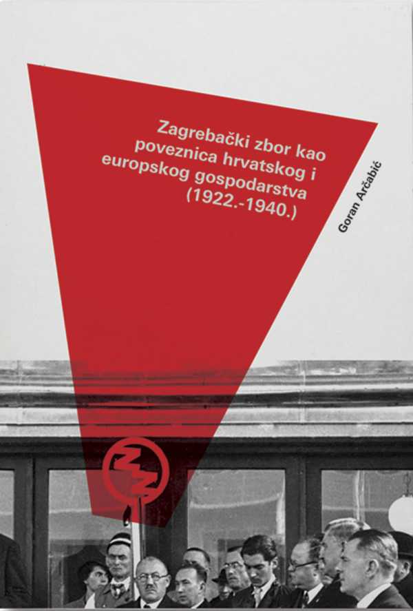 ZAGREBAČKI ZBOR KAO POVEZNICA HRVATSKOG I EUROPSKOG GOSPODARSTVA (1922.-1940.)