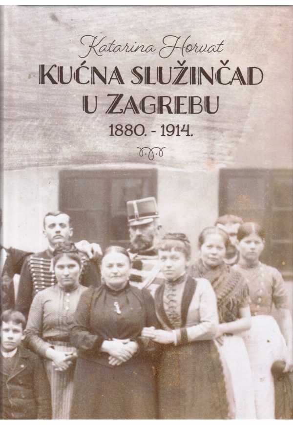 KUĆNA SLUŽINČAD U ZAGREBU 1880-1914