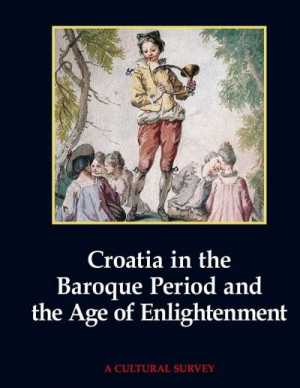 CROATIA IN THE BAROQUE PERIOD AND THE AGE OF ENLIGHTENMENT (HRVATSKA I EUROPA - BAROK I PROSVJETITELJSTVO)